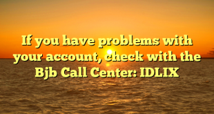 If you have problems with your account, check with the Bjb Call Center: IDLIX