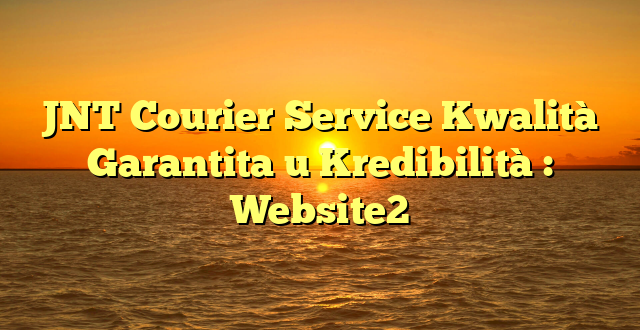 JNT Courier Service Kwalità Garantita u Kredibilità : Website2