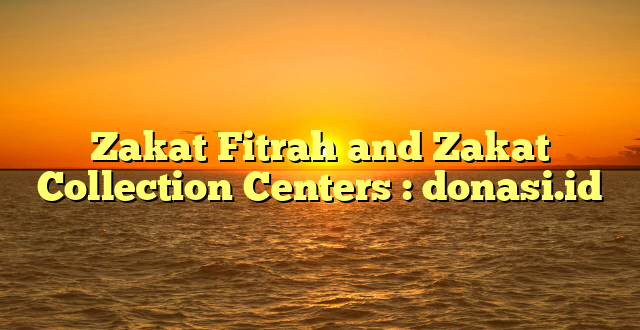 Zakat Fitrah and Zakat Collection Centers : donasi.id